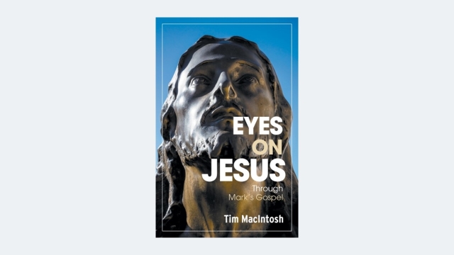 Eyes on Jesus: Through Mark’s&nbsp;Gospel